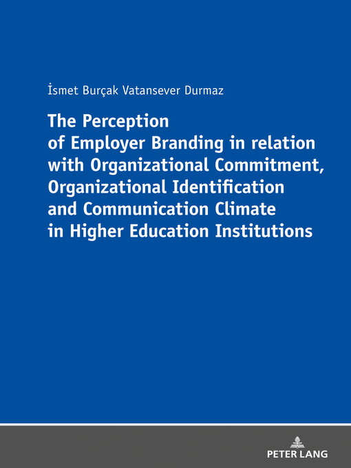 Title details for The Perception of Employer Branding in relation with Organizational Commitment, Organizational Identification and Communication Climate in Higher Education Institutions by İsmet Burçak Vatansever Durmaz - Available